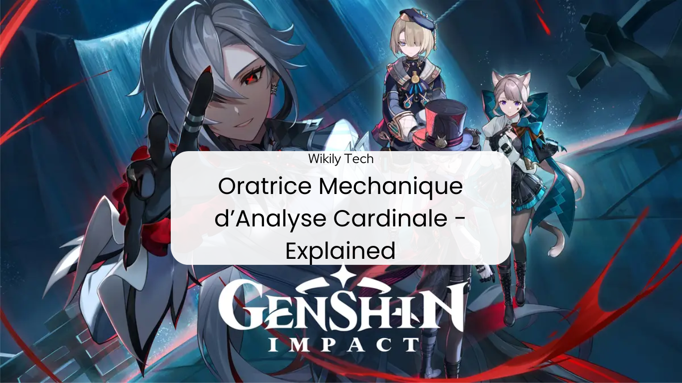 Genshin Impact’s Oratrice Mechanique d’Analyse Cardinale Explained