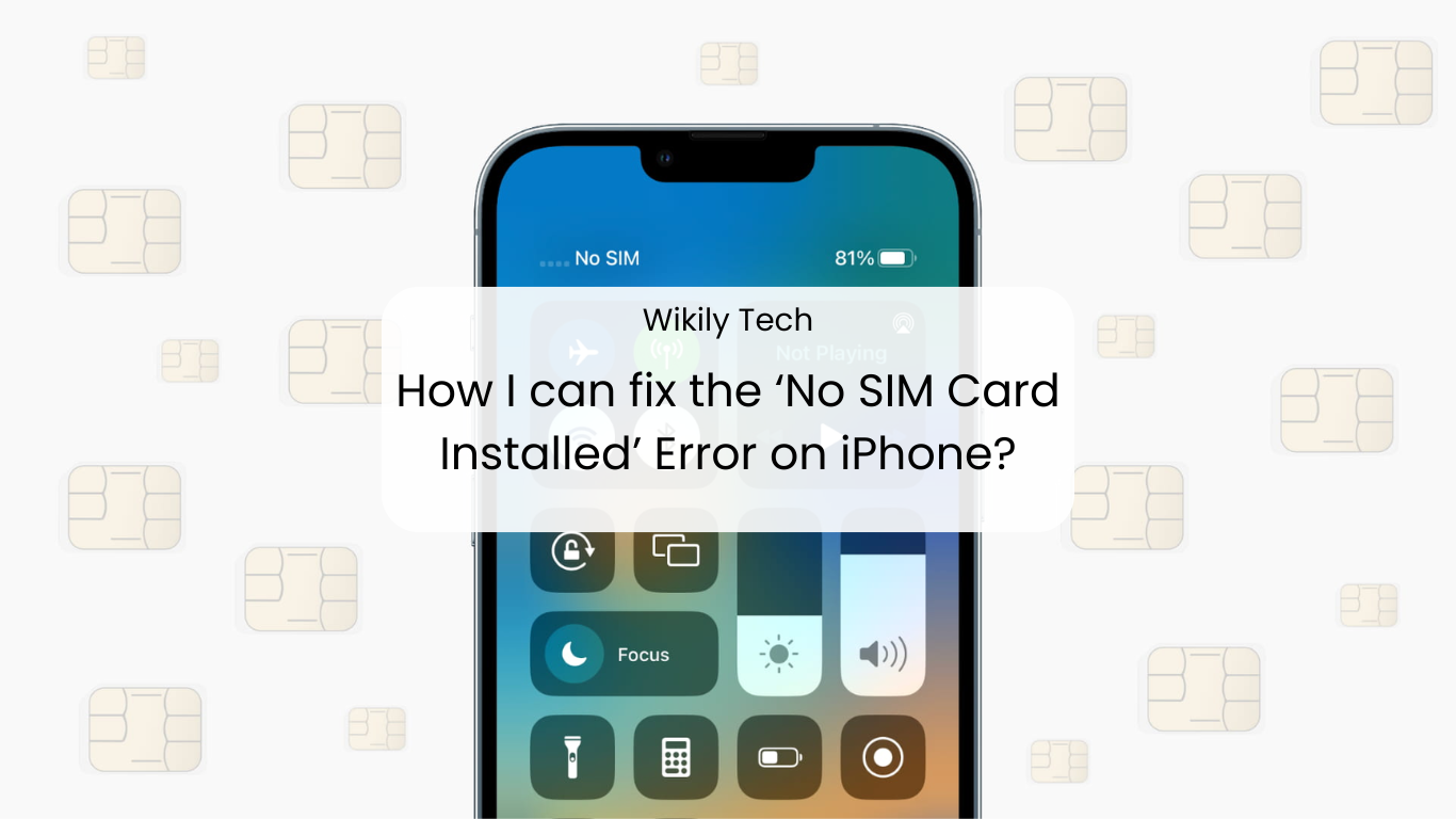 How I can fix the ‘No SIM Card Installed’ Error on iPhone?