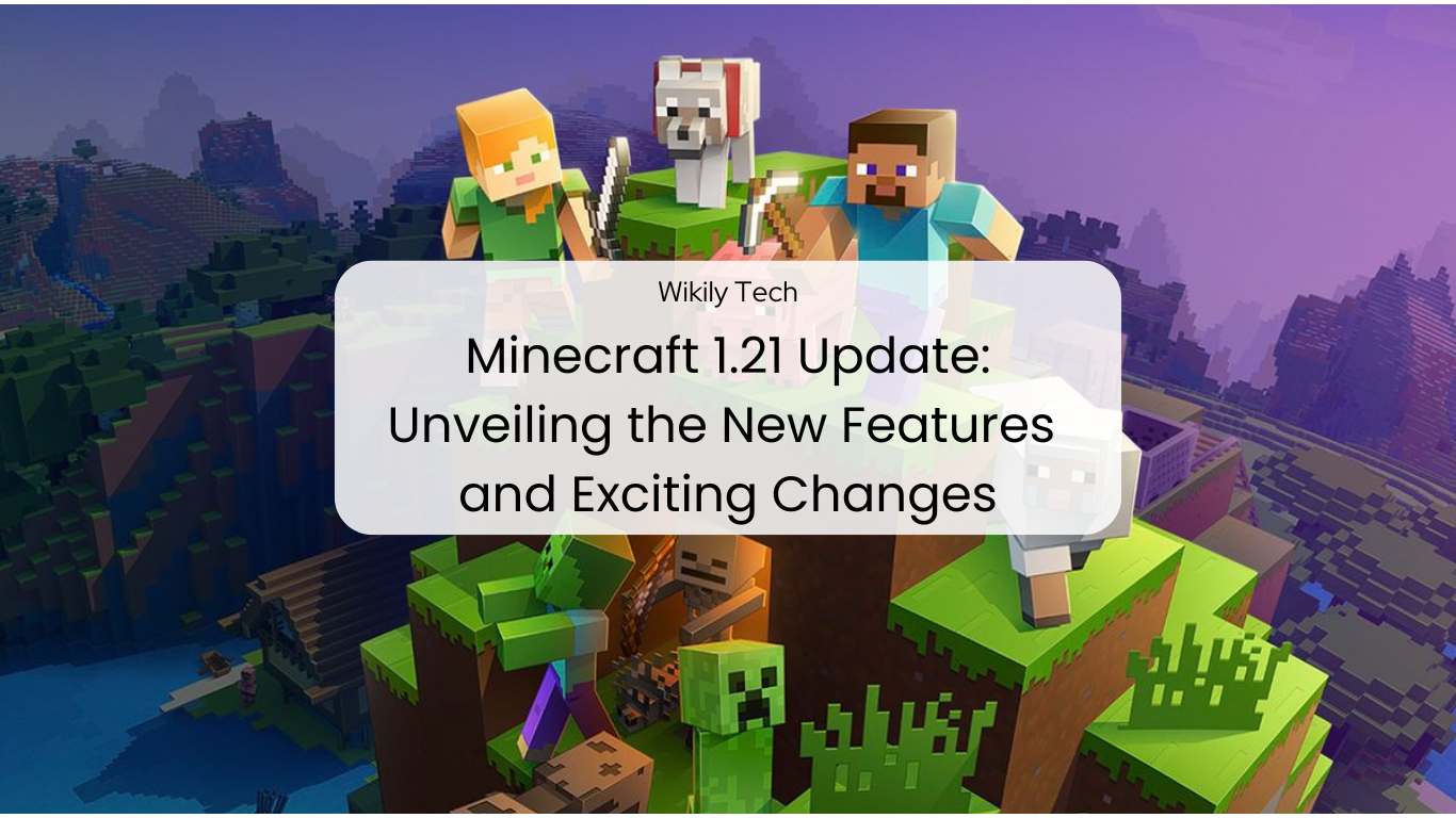 Minecraft 1.21 Update: Unveiling the New Features and Exciting Changes