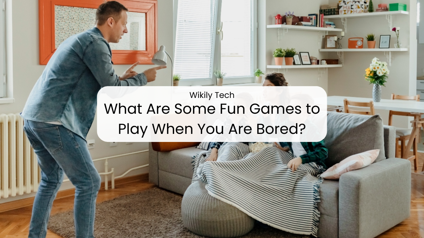 What Are Some Fun Games to Play When You Are Bored?