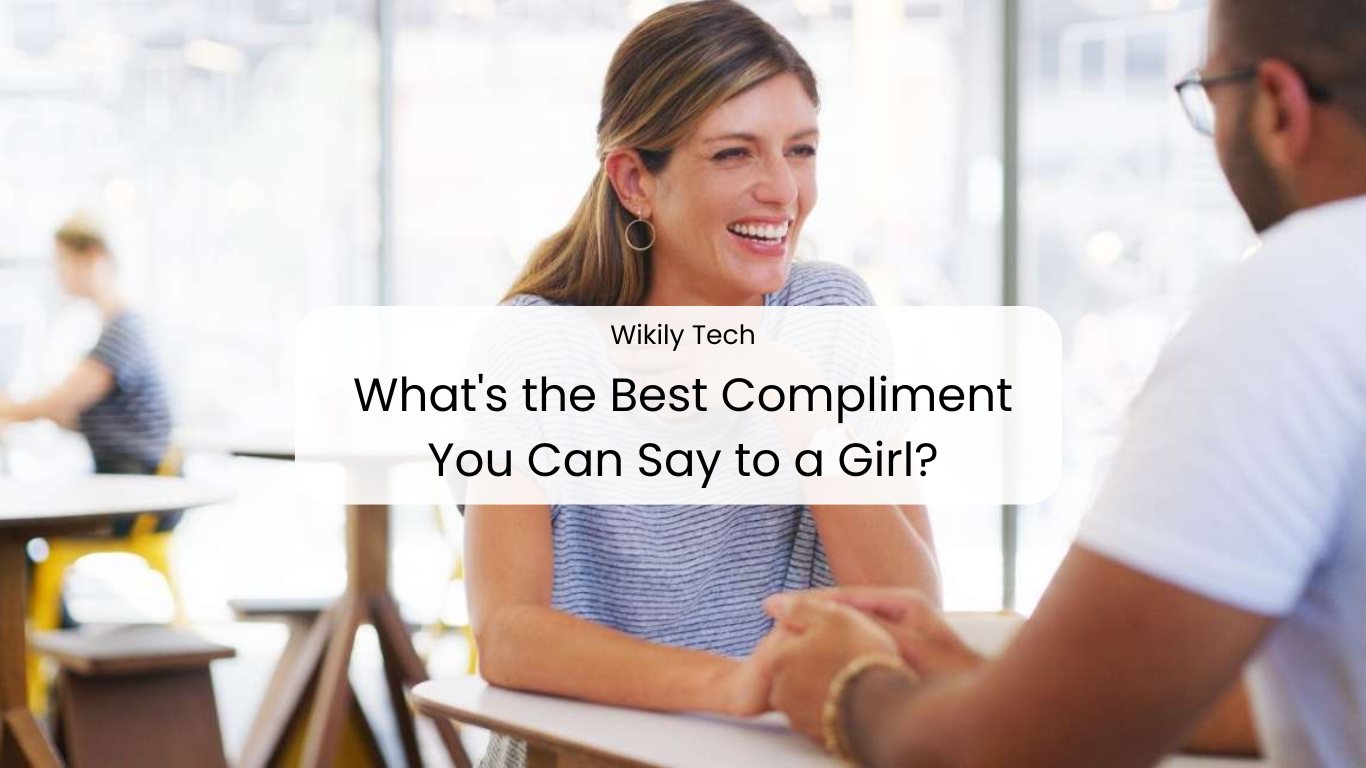 What's the Best Compliment You Can Say to a Girl?