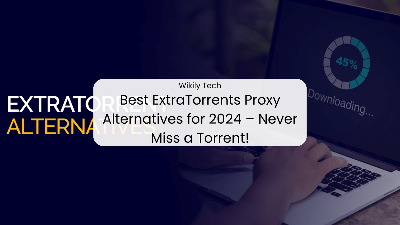 Best ExtraTorrents Proxy Alternatives for 2024 – Never Miss a Torrent!