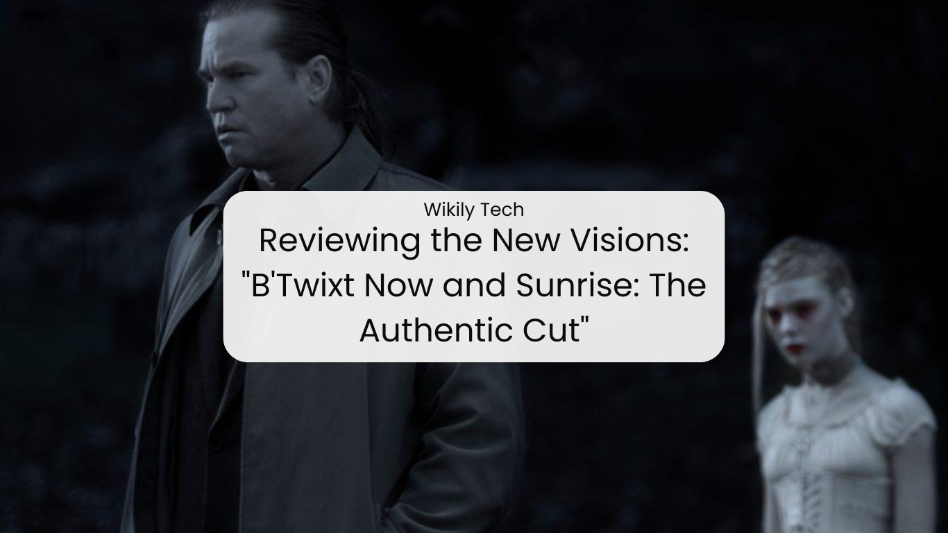 Reviewing the New Visions: "B'Twixt Now and Sunrise: The Authentic Cut"