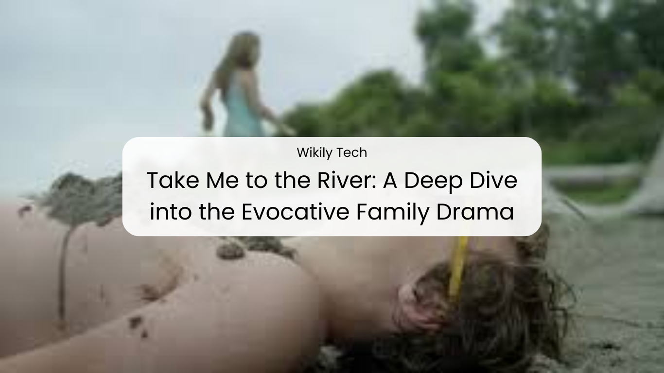 Take Me to the River: A Deep Dive into the Evocative Family Drama