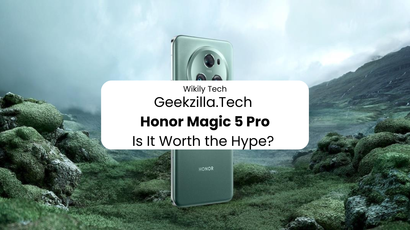 Geekzilla.Tech Honor Magic 5 Pro Is It Worth the Hype?